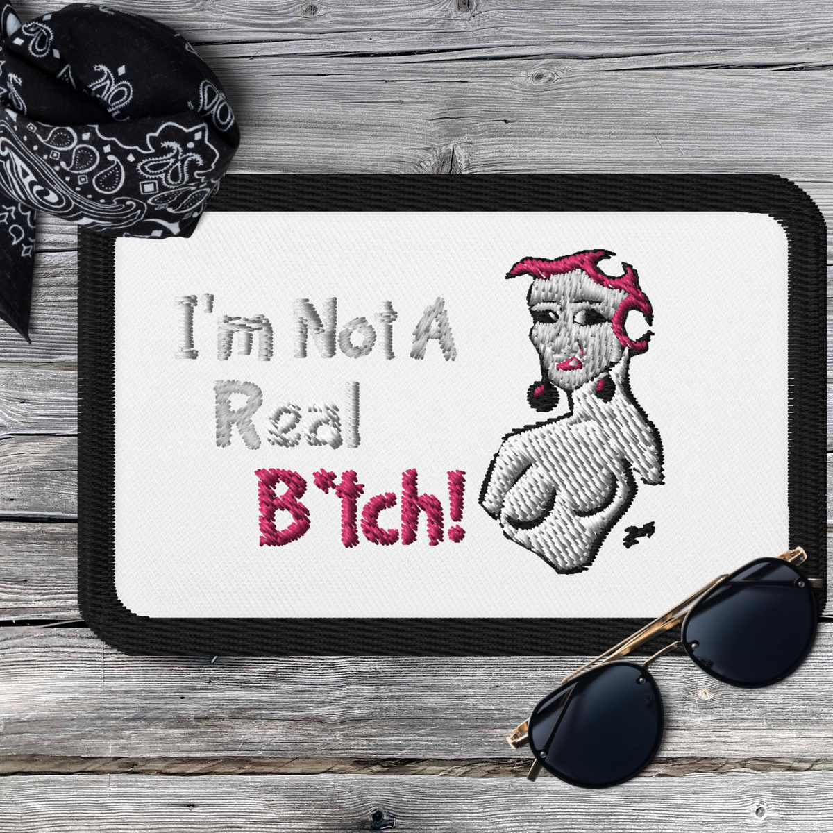 I'm Not A Real B*tch! Embroidered Patch