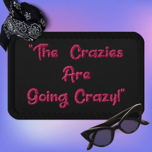 Crazies Are Going Crazy! Embroidered Patch